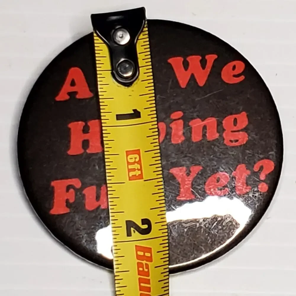Are We Having Fun Yet? Button Pin 2.25